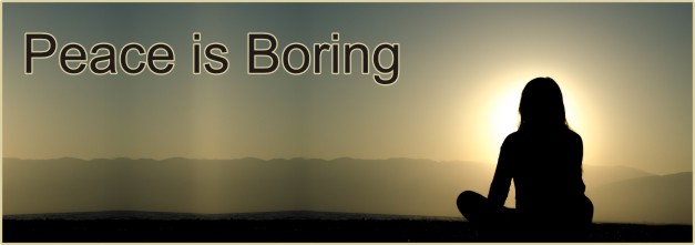 Peace is Boring