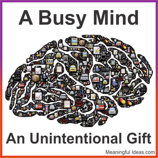 A Busy Mind – An Unintentional Gift