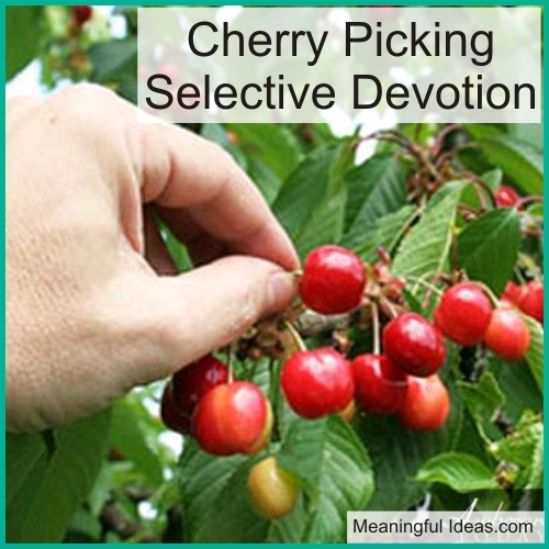 Cherry Picking – Selective Devotion