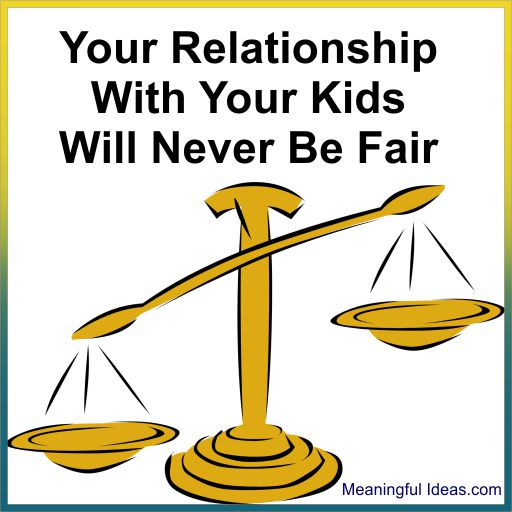 Your Relationship With Your Kids Will Never Be Fair